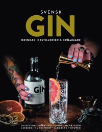 bokomslag Svensk Gin : drinkar, destillerier & drömmare