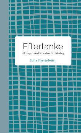 Sofia Sivertsdotter - Eftertanke - 90 dagar med struktur & riktning, Häftad