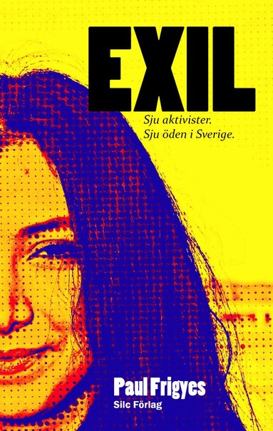 Paul Frigyes - EXIL : Sju aktivister. Sju öden i Sverige., Pocket