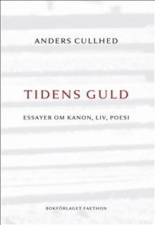 bokomslag Tidens guld : essayer om kanon, liv, poesi