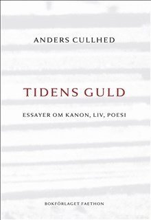 bokomslag Tidens guld : essayer om kanon, liv, poesi