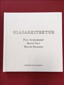 Paul Scheerbart, Walter Benjamin, Bruno Taut - Glasarkitektur, Inbunden