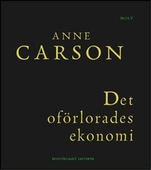 Anne Carson - Det oförlorades ekonomi: Simonides från Keos läst med Paul Celan, Häftad