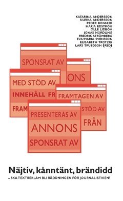 Elisabeth Trotzig, Ulrica Andersson, Maria Edström, Fredrik Strömberg, Olle Lidbom, Eva-Maria Svensson, Jonas Nordling, Peder Bonnier, Katarina Andersson - Näjtiv, kånntänt, brändidd : ska textreklam bli räddningen för journalistiken?, Häftad