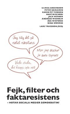 bokomslag Fejk, filter och faktaresistens : hotar sociala medier demokratin