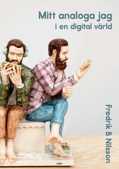 Fredrik B Nilsson, Jan Bidner, Lasse Ekstrand, Shabana Bashir, Stewe Gårdare, Michael Holt, Anders Lundquist, Per Wiker - Mitt analoga jag i en digital värld, Häftad