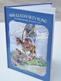 bokomslag När Gustav blev kung : en sagolik historia om Gustav Vasa