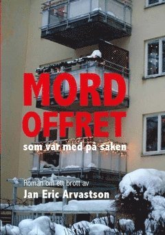 Jan Eric Arvastson - Mordoffret som var med på saken : roman om ett brott, Häftad
