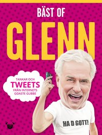 bokomslag Bäst of Glenn : tankar och tweets från internets goaste gubbe
