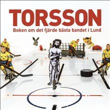 bokomslag Torsson : boken om det fjärde bästa bandet i Lund.