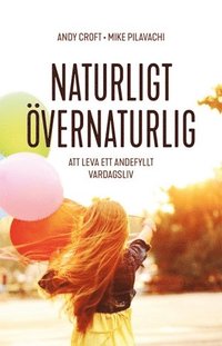 bokomslag Naturligt övernaturlig - att leva ett andefyllt vardagsliv