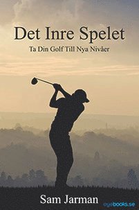 Sam Jarman - Det Inre Spelet - Ta Din Golf Till Nya Nivåer, Häftad
