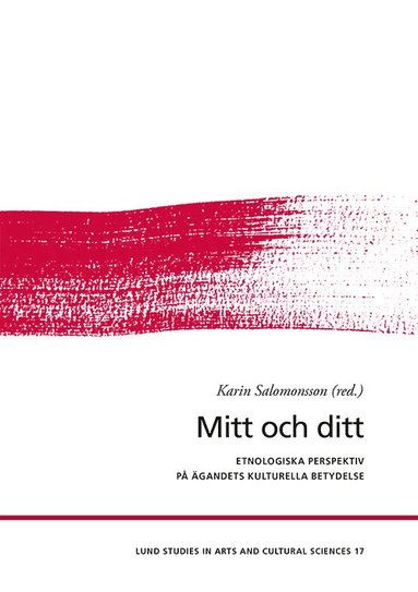 Karin Salomonsson, Orvar Löfgren, Katarina Saltzman, Carina Sjöholm, Håkan Jönsson, Gabriella Nilsson, Kristofer Hansson, Markus Idvall, Åsa Alftberg, Charlotte Hagström, Jonas Frykman - Mitt och ditt, Häftad