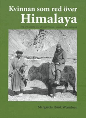 Margareta Höök Wennfors - Kvinnan som red över Himalaya, Inbunden