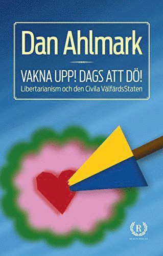 bokomslag Vakna upp! Dags att dö! : Libertarianism och den Civila VälfärdsStaten