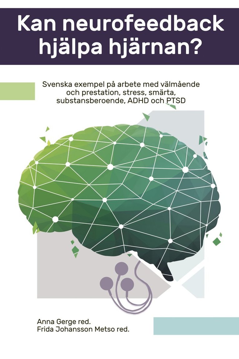 Kan neurofeedback hjälpa hjärnan? : svenska exempel på arbete med välmående och prestation, stress, smärta, substansberoende, ADHD och PTSD 1