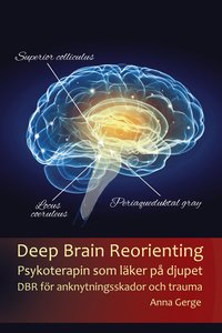 bokomslag Deep Brain Reorienting:Psykoterapin som läker på djupet DBR för anknytningsskador och trauma