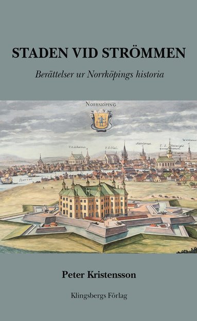 bokomslag Staden vid Strömmen. Berättelser ur Norrköpings historia