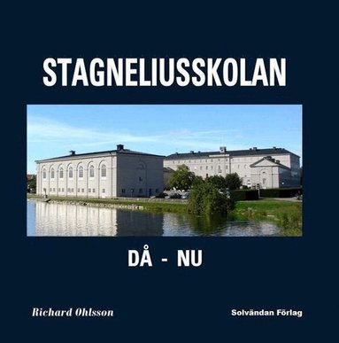 Richard Ohlsson - Stagneliusskolan : då - nu, Inbunden