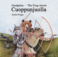 bokomslag Grodpilen / Cuoppunjuolla / The Frog Arrow