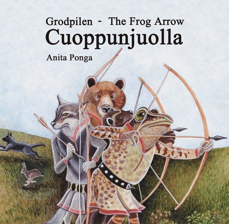 Anita Ponga - Grodpilen / Cuoppunjuolla / The Frog Arrow, Inbunden