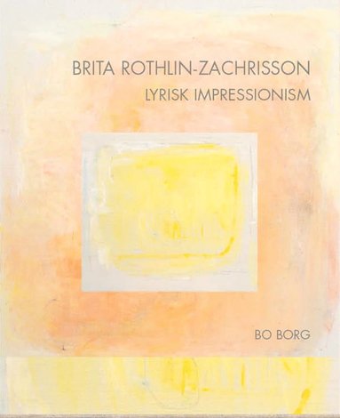bokomslag Brita Rothlin-Zachrisson Lyrisk impressionism