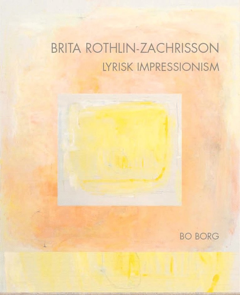Bo Borg - Brita Rothlin-Zachrisson Lyrisk impressionism, Inbunden