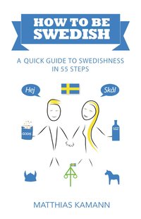 bokomslag How to be Swedish : a quick guide to swedishness - in 55 steps
