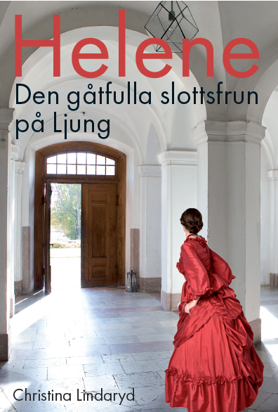 Christina Lindaryd - Helene : den gåtfulla slottsfrun på Ljung, Inbunden
