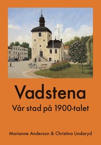 bokomslag Vadstena : vår stad på 1900-talet