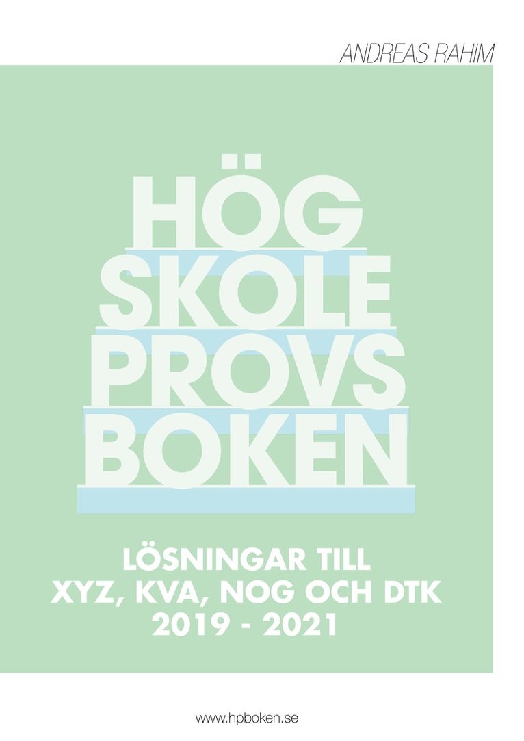 Högskoleprovsboken : Lösningar till XYZ, KVA, NOG och DTK 2019 - 2021 1