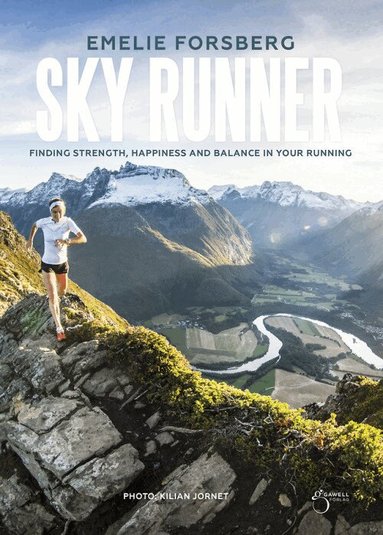 Emelie Forsberg - Skyrunner : finding strenght, happiness and balance in your running, Inbunden