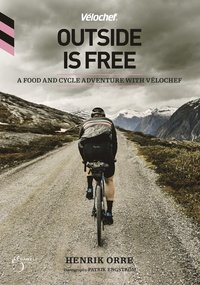 bokomslag Outside is free, a food and cycle adventure with Velochef