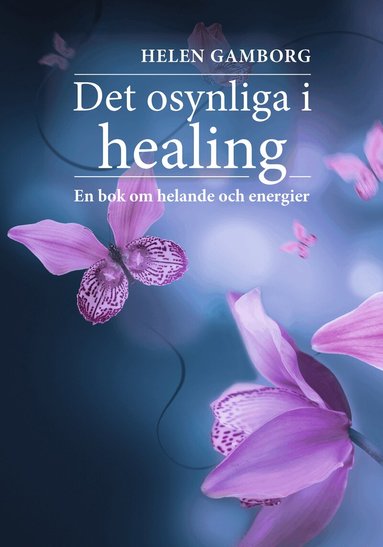 Helen Gamborg - Det osynliga i healing : en bok om helande och energier, Häftad