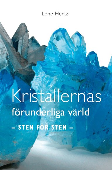 Lone Hertz - Kristallernas förunderliga värld : sten för sten, Inbunden