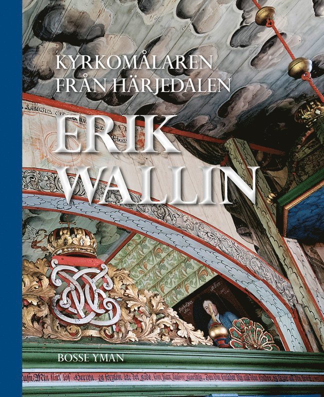 Kyrkomålaren från Härjedalen : Erik Wallin 1