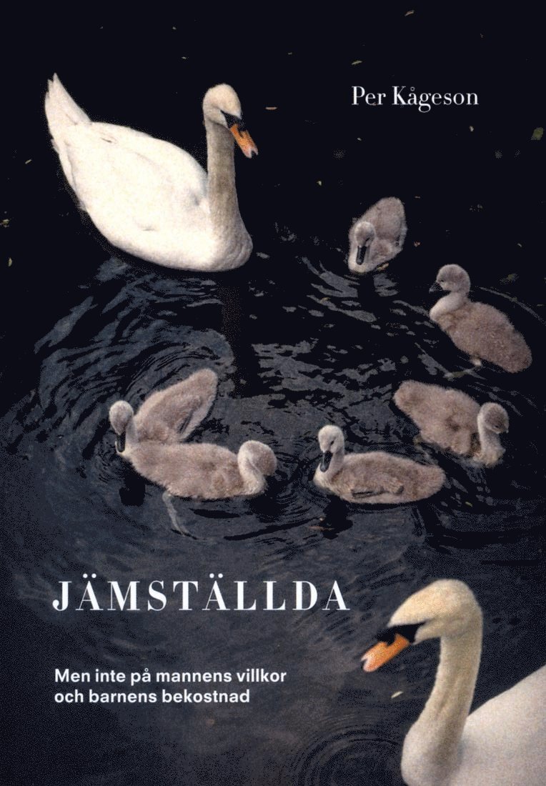 Per Kågeson - Jämställda : men inte på mannens villkor och barnens bekostnad, Häftad