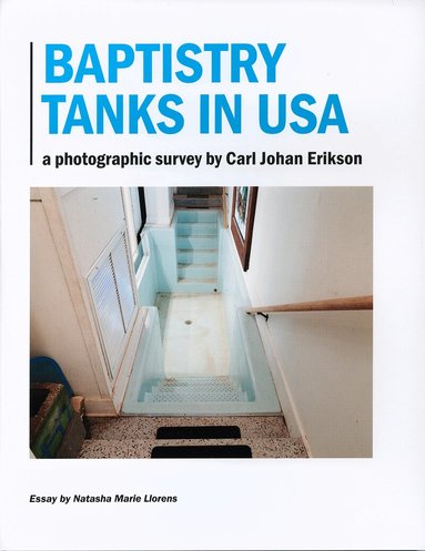 Carl Johan Erikson, Natasha Marie Llorens - Baptistry tanks in USA : a photographic survey by Carl Johan Erikson, Inbunden