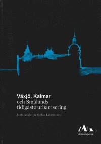 bokomslag Växjö, Kalmar och Smålands tidigaste urbanisering