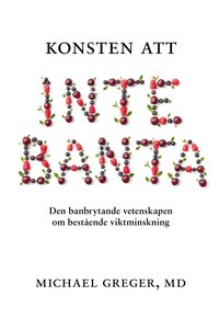 bokomslag Konsten att inte banta : den banbrytande vetenskapen om bestående viktminskning