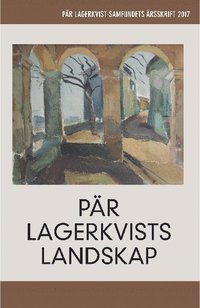 bokomslag Pär Lagerkvists landskap. Pär Lagerkvist-samfundets årsskrift, 2017
