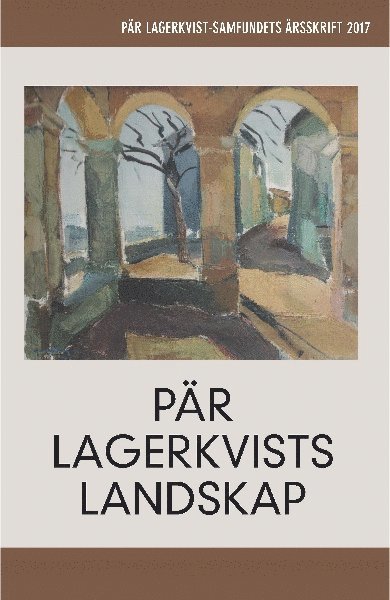 Pär Lagerkvists landskap. Pär Lagerkvist-samfundets årsskrift, 2017 1