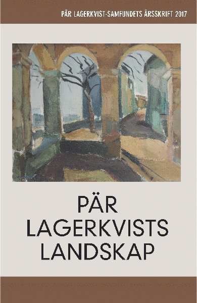 Pär Lagerkvists landskap. Pär Lagerkvist-samfundets årsskrift, 2017, Häftad