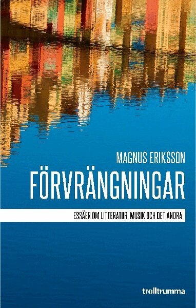 Magnus Eriksson - Förvrängningar : essäer om litteratur, musik och det andra, Häftad