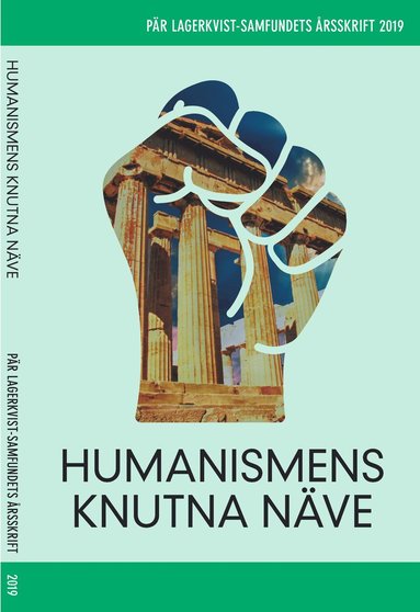bokomslag Humanismens knutna näve. Pär Lagerkvist-samfundets skriftserie, 2019