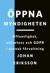 bokomslag Öppna myndigheten: Offentlighet, sekretess och GDPR i svensk förvaltning
