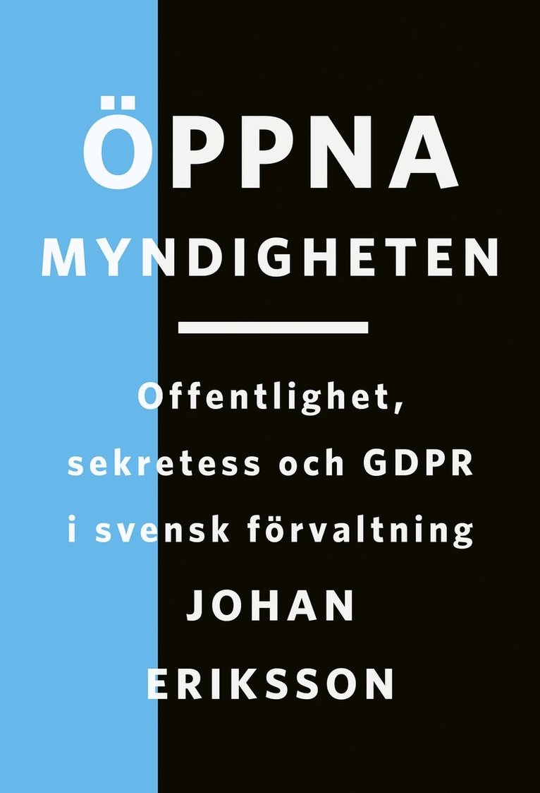 Öppna myndigheten: Offentlighet, sekretess och GDPR i svensk förvaltning 1