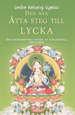 Den nya åtta steg till lycka : den buddhistiska vägen av kärleksfull vänlighet 1