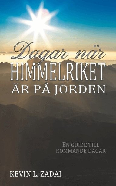 Kevin L. Zadai - Dagar när himmelriket är på jorden : en guide till kommande dagar, Häftad