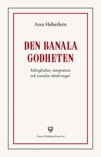 bokomslag Den banala godheten : mångkultur, integration och svenska värderingar